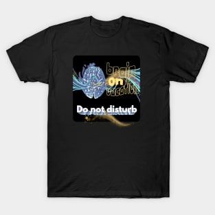 Brain on vacation T-Shirt